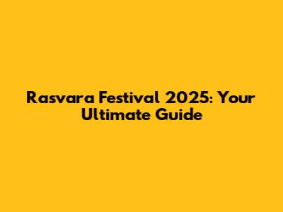 Rasvara Festival 2025: Your Ultimate Guide