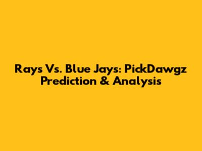 Rays Vs. Blue Jays: PickDawgz Prediction & Analysis