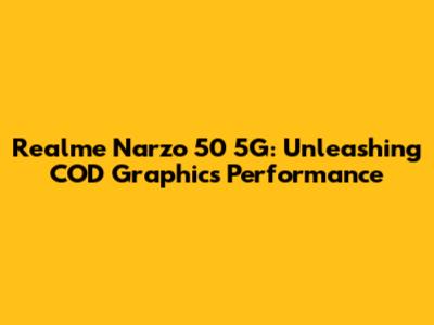 Realme Narzo 50 5G: Unleashing COD Graphics Performance