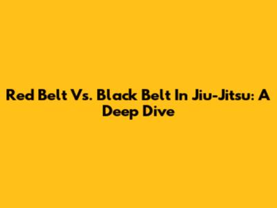 Red Belt Vs. Black Belt In Jiu-Jitsu: A Deep Dive