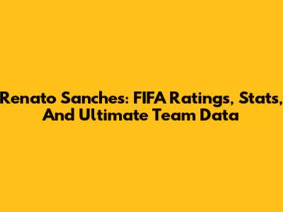 Renato Sanches: FIFA Ratings, Stats, And Ultimate Team Data