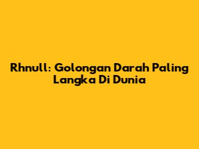 Rhnull: Golongan Darah Paling Langka Di Dunia