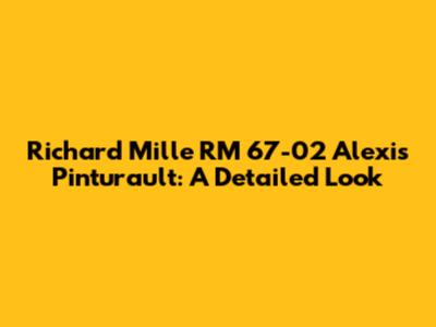 Richard Mille RM 67-02 Alexis Pinturault: A Detailed Look