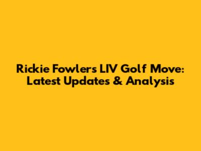 Rickie Fowler's LIV Golf Move: Latest Updates & Analysis
