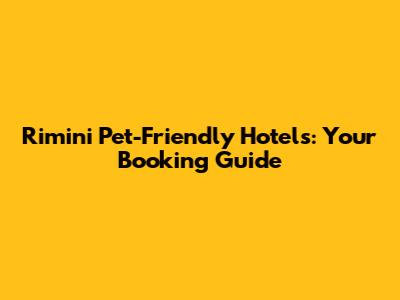 Rimini Pet-Friendly Hotels: Your Booking Guide