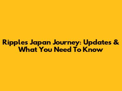 Ripple's Japan Journey: Updates & What You Need To Know
