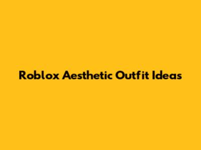 Roblox Aesthetic Outfit Ideas