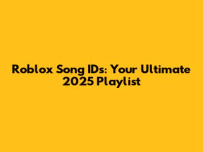 Roblox Song IDs: Your Ultimate 2025 Playlist