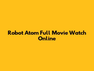 Robot Atom Full Movie Watch Online