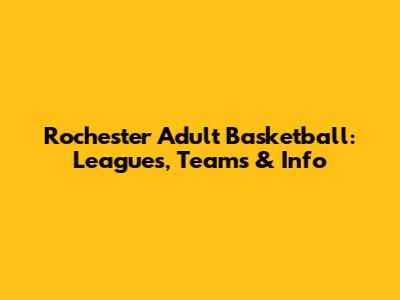 Rochester Adult Basketball: Leagues, Teams & Info