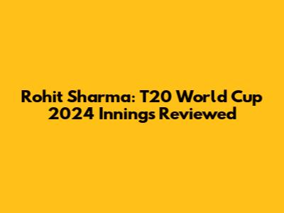 Rohit Sharma: T20 World Cup 2024 Innings Reviewed