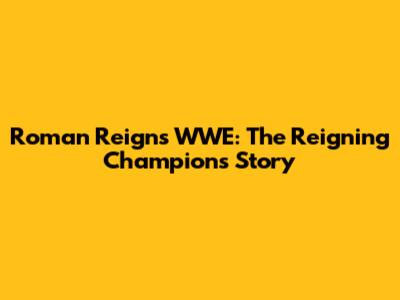 Roman Reigns WWE: The Reigning Champion's Story