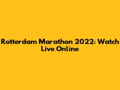 Rotterdam Marathon 2022: Watch Live Online