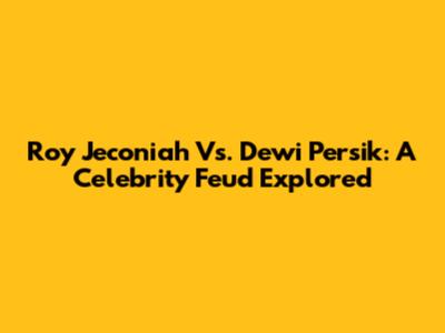 Roy Jeconiah Vs. Dewi Persik: A Celebrity Feud Explored