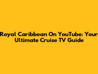 Royal Caribbean On YouTube: Your Ultimate Cruise TV Guide