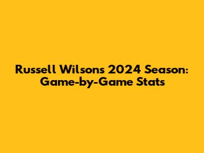 Russell Wilson's 2024 Season: Game-by-Game Stats