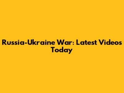 Russia-Ukraine War: Latest Videos Today