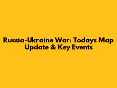Russia-Ukraine War: Today's Map Update & Key Events