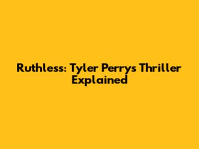Ruthless: Tyler Perry's Thriller Explained