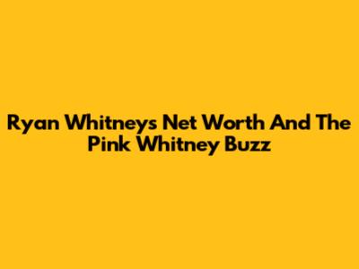 Ryan Whitney's Net Worth And The Pink Whitney Buzz