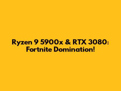 Ryzen 9 5900x & RTX 3080: Fortnite Domination!