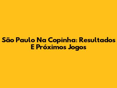 São Paulo Na Copinha: Resultados E Próximos Jogos