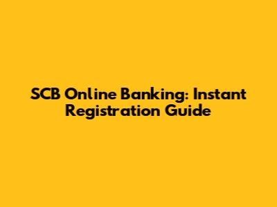 SCB Online Banking: Instant Registration Guide