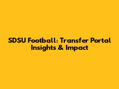 SDSU Football: Transfer Portal Insights & Impact