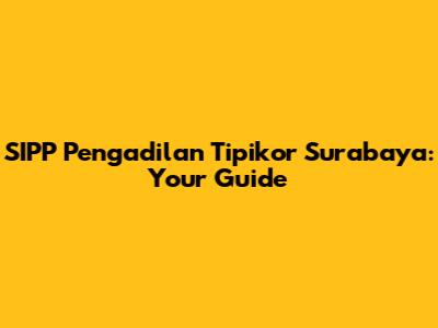 SIPP Pengadilan Tipikor Surabaya: Your Guide