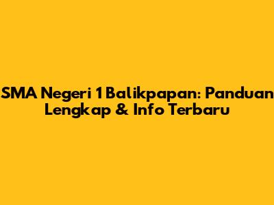 SMA Negeri 1 Balikpapan: Panduan Lengkap & Info Terbaru