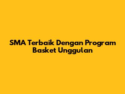 SMA Terbaik Dengan Program Basket Unggulan