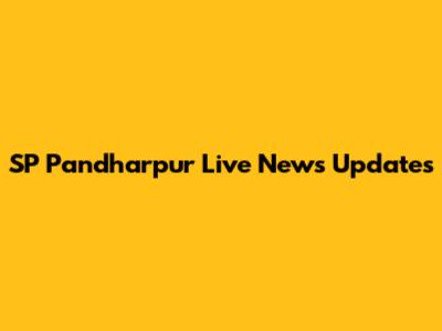 SP Pandharpur Live News Updates