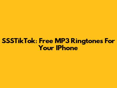 SSSTikTok: Free MP3 Ringtones For Your IPhone
