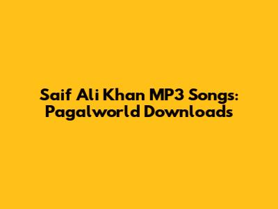 Saif Ali Khan MP3 Songs: Pagalworld Downloads