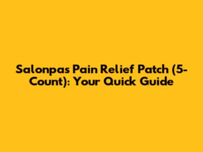 Salonpas Pain Relief Patch (5-Count): Your Quick Guide