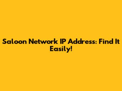 Saloon Network IP Address: Find It Easily!