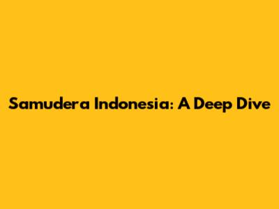 Samudera Indonesia: A Deep Dive
