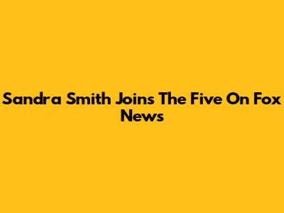 Sandra Smith Joins The Five On Fox News