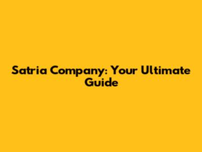Satria Company: Your Ultimate Guide