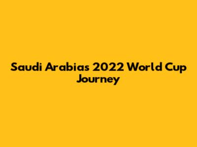 Saudi Arabia's 2022 World Cup Journey