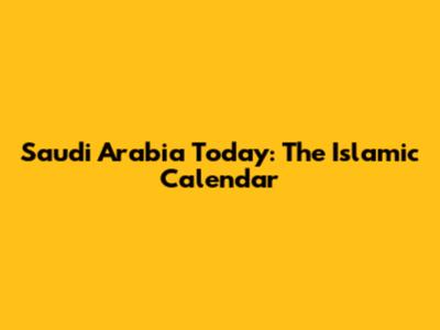 Saudi Arabia Today: The Islamic Calendar