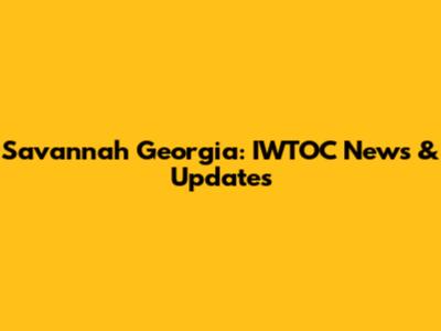 Savannah Georgia: IWTOC News & Updates