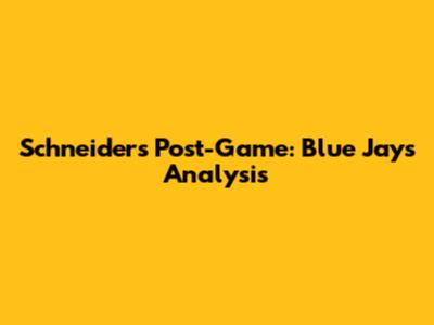 Schneider's Post-Game: Blue Jays Analysis