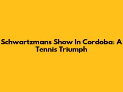 Schwartzman's Show In Cordoba: A Tennis Triumph