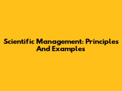 Scientific Management: Principles And Examples