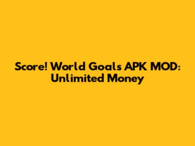 Score! World Goals APK MOD: Unlimited Money