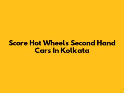 Score Hot Wheels Second Hand Cars In Kolkata