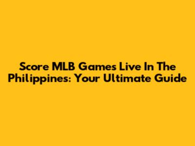 Score MLB Games Live In The Philippines: Your Ultimate Guide