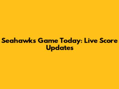 Seahawks Game Today: Live Score Updates
