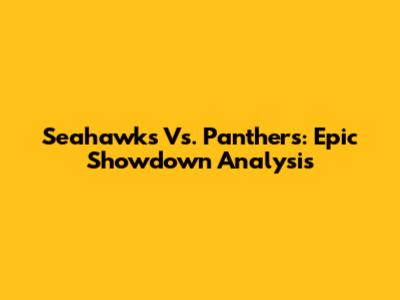 Seahawks Vs. Panthers: Epic Showdown Analysis